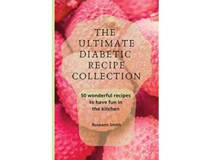 Livro The Ultimate Diabetic Recipe Collection 50 wonderful recipes to have fun in the kitchen de Roseann Smith (Inglês)