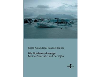 Livro Die NordwestPassage Meine Polarfahrt auf der Gjöa German Edition de Roald Amundsen e Pauline Klaiber (Alemão)