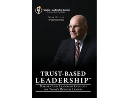 Livro TrustBased Leadership Marine Corps Leadership Concepts for Todays Business Leaders de Mike Ettore (Inglês)