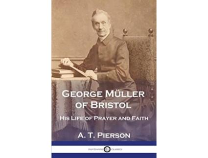 Livro George Müller of Bristol His Life of Prayer and Faith de A T Pierson (Inglês)