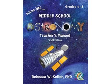 Livro Focus On Middle School Astronomy Teachers Manual 3rd Edition de Rebecca W Keller Ph D (Inglês)