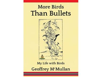 Livro More Birds Than Bullets My Life with Birds de Geoffrey McMullan (Inglês)