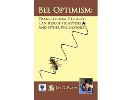 Livro Bee Optimism Translational Research Can Rescue Honeybees And Other Pollinators de Jay D Evans (Inglês)