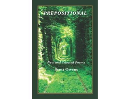 Livro Prepositional New and Selected Poems de Scott Owens (Inglês)