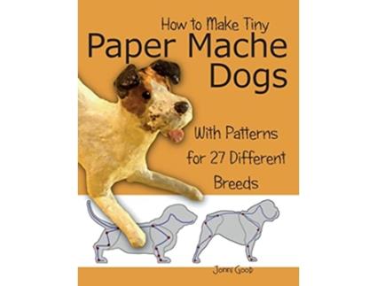 Livro How to Make Tiny Paper Mache Dogs With Patterns for 27 Different Breeds de Jonni Good (Inglês)