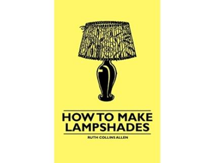 Livro How to Make Lampshades de Ruth Collins Allen (Inglês)