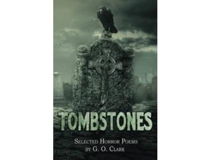 Livro Tombstones Selected Horror Poems de G O Clark (Inglês)
