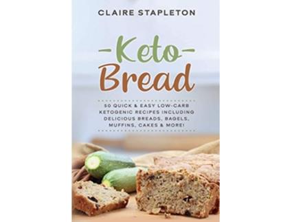 Livro Keto Bread 50 Quick Easy LowCarb Ketogenic Recipes Including Delicious Breads Bagels Muffins Cakes More de Claire Stapleton (Inglês)