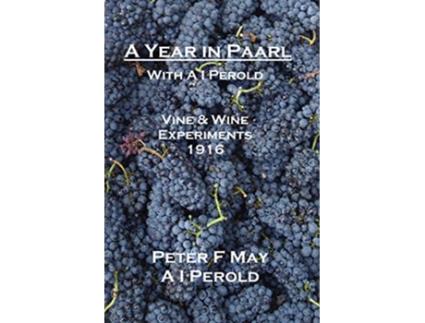 Livro A Year in Paarl with A I Perold Vine and Wine Experiments 1916 de Peter F May I A Perold (Inglês)