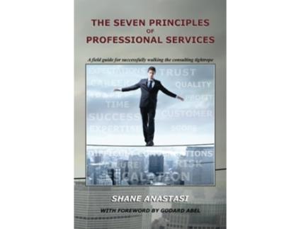Livro The Seven Principles of Professional Services A field guide for successfully walking the consulting tightrope de Shane Anastasi (Inglês)