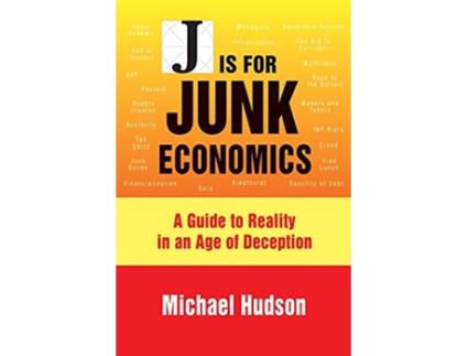 Livro J IS FOR JUNK ECONOMICS A GUIDE TO REALITY IN AN AGE OF DECEPTION de Michael Hudson (Inglês - Capa Dura)