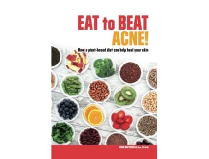 Livro Eat to Beat Acne How a plantbased diet can help heal your skin Eat Your Way to Healthier Skin de Leigh Matthews (Inglês)