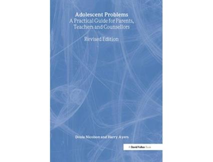 Livro Adolescent Problems A Practical Guide for Parents Teachers and Counsellors de Doula Nicolson e Harry Ayers (Inglês)