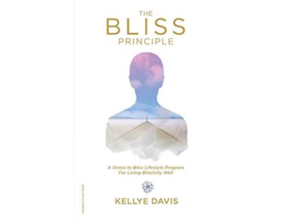 Livro The Bliss Principle Updated Edition A Stress to Bliss Lifestyle Program for Living Blissfully Well de Kellye J Davis (Inglês)