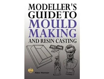 Livro Modellers Guide to Mould Making and Resin Casting de Alex Hornor (Inglês)