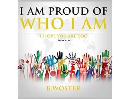 Livro I Am Proud of Who I Am I hope you are too Book Five de B Woster (Inglês - Capa Dura)