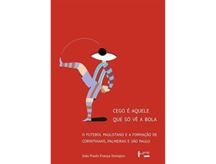 Livro Cego E Aquele Que So Ve A Bola O Futebol Paulista de João Paulo França Streapco (Português do Brasil)