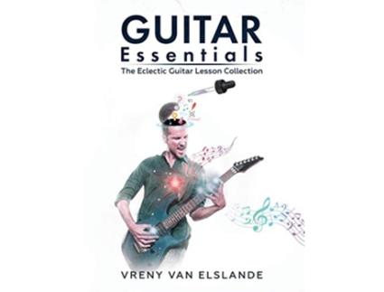 Livro Guitar Essentials The Eclectic Guitar Lesson Collection de Vreny Van Elslande (Inglês)