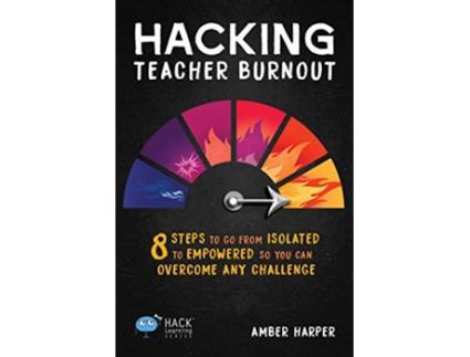 Livro Hacking Teacher Burnout 8 Steps to Go from Isolated to Empowered So You Can Overcome Any Challenge Hack Learning Series de Amber Harper (Inglês)