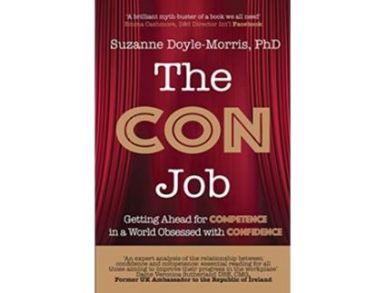 Livro The Con Job Getting Ahead for Competence in a World Obsessed with Confidence de Suzanne DoyleMorris Dr (Inglês)