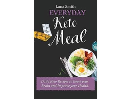 Livro Everyday Keto Meals Daily Keto Recipes to Boost your Brain and Improve your Health de Luna Smith (Inglês)