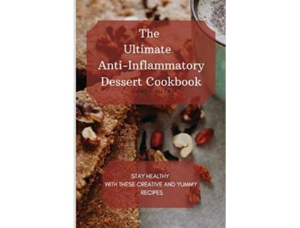 Livro The Ultimate AntiInflammatory Dessert Cookbook Stay Healthy with These Creative and Yummy Recipes de Camila Allen (Inglês)
