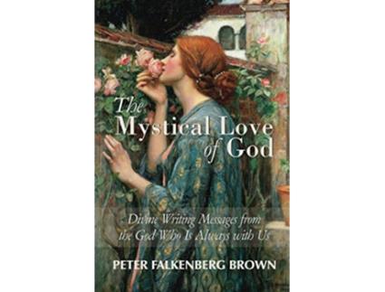 Livro The Mystical Love of God Divine Writing Messages from the God Who Is Always with Us de Peter Falkenberg Brown (Inglês)