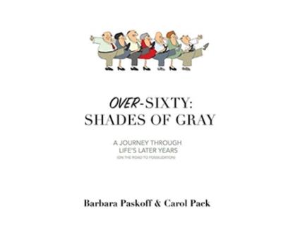 Livro OverSixty Shades of Gray A Journey Through Lifes Later Years de Barbara Paskoff Carol Pack (Inglês)