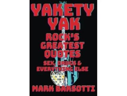 Livro YAKETY YAK ROCKS GREATEST QUOTES SEX DRUGS EVERYTHING ELSE de Mark Barsotti (Inglês)