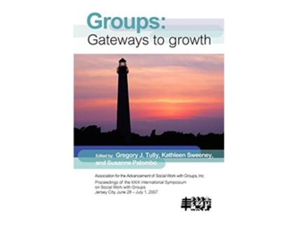 Livro Group Work Gateways to Growth Proceedings of the Aaswg International Symposia de Gregory J Tully (Inglês)