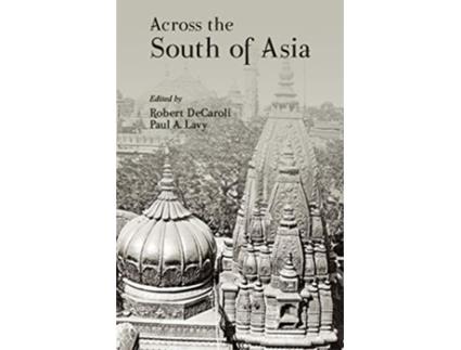 Livro Across the South of Asia de Paul A Lavy Robert DeCaroli (Inglês - Capa Dura)