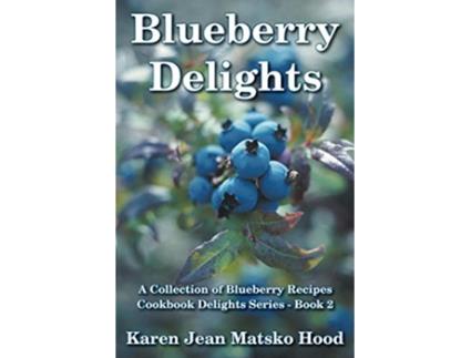 Livro Blueberry Delights Cookbook de Karen Jean Matsko Hood (Inglês)