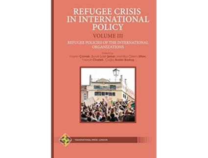 Livro Refugee Crisis in International Policy Volume III Refugee Policies of the International Organizations Migration Series de Hasret Çomak (Inglês)