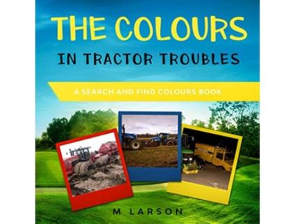 Livro The Colours in Tractor Troubles A Search and Find Colours Book Educational Tractors de M Larson (Inglês)