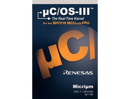 Livro uCOSIII The RealTime Kernel and the Renesas SH7216 de Jean J Labrosse (Inglês)