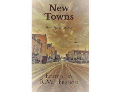 Livro New Towns An Anthology of Place Writing de RM Francis (Inglês)