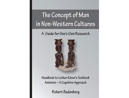 Livro The Concept of Man in NonWestern Cultures A Guide for Ones Own Research de Robert Badenberg (Inglês)