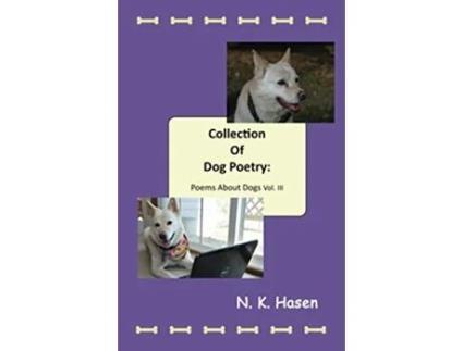 Livro Collection of Dog Poetry Poems About Dogs Vol III de N K Hasen (Inglês)