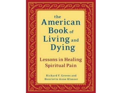 Livro The American Book of Living and Dying de Richard F Groves e Henriette Anne Klauser (Inglês)