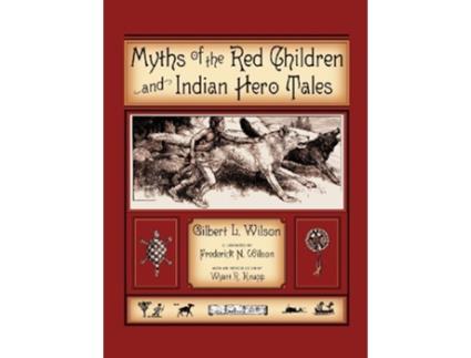 Livro Myths Of The Red Children Indian Hero Tales de Gilbert L Wilson (Inglês)