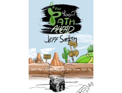 Livro Your Path Ahead Dont dig a student debt hole your career cant fill de Jeff Smith (Inglês)