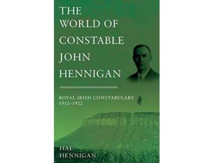 Livro The World of Constable John Hennigan Royal Irish Constabulary 1912 1922 de Hal Hennigan (Inglês)