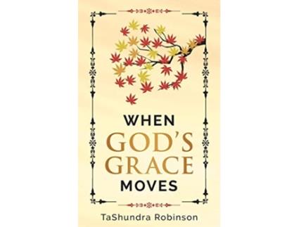 Livro When Gods Grace Moves Going Through the Seasons of Life with Gods Grace de Tashundra Robinson (Inglês)