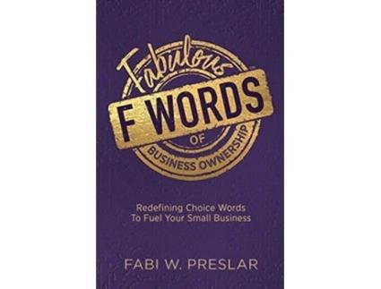 Livro Fabulous F Words of Business Ownership Redefining Choice Words to Fuel Your Business de Fabi W Preslar (Inglês)