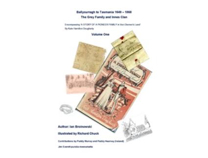 Livro Ballycurragh to Tasmania 1649 – 1868 Grey Family and Innes Clan Volume One de Ian Broinowski (Inglês)