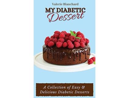 Livro My Diabetic Dessert A Collection of Easy Delicious Diabetic Desserts de Valerie Blanchard (Inglês)