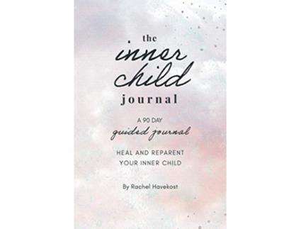 Livro The Inner Child Journal A 90 Guided Journal to Heal and Reparent Your Inner Child Pretty Human Guided Journals de Rachel Havekost (Inglês)