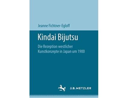Livro Kindai Bijutsu Die Rezeption westlicher Kunstkonzepte in Japan um 1900 German Edition de Jeanne Fichtner-Egloff (Alemão)