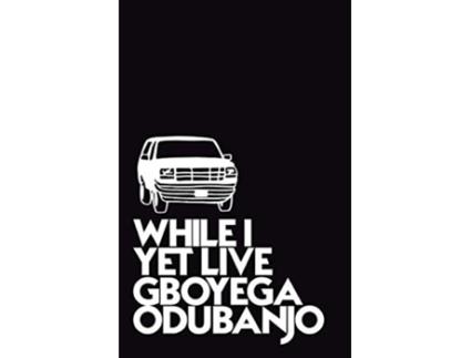 Livro While I Yet Live de Gboyega Odubanjo (Inglês)