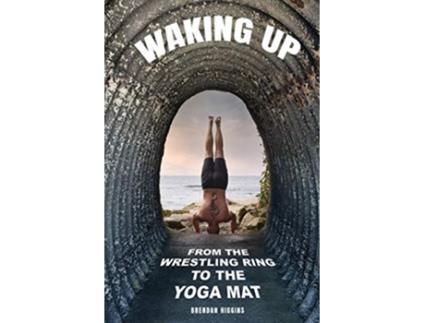 Livro Waking Up From the Wrestling Ring to the Yoga Mat de Brendan Higgins (Inglês)